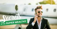 6 Secrets of the Super Wealthy