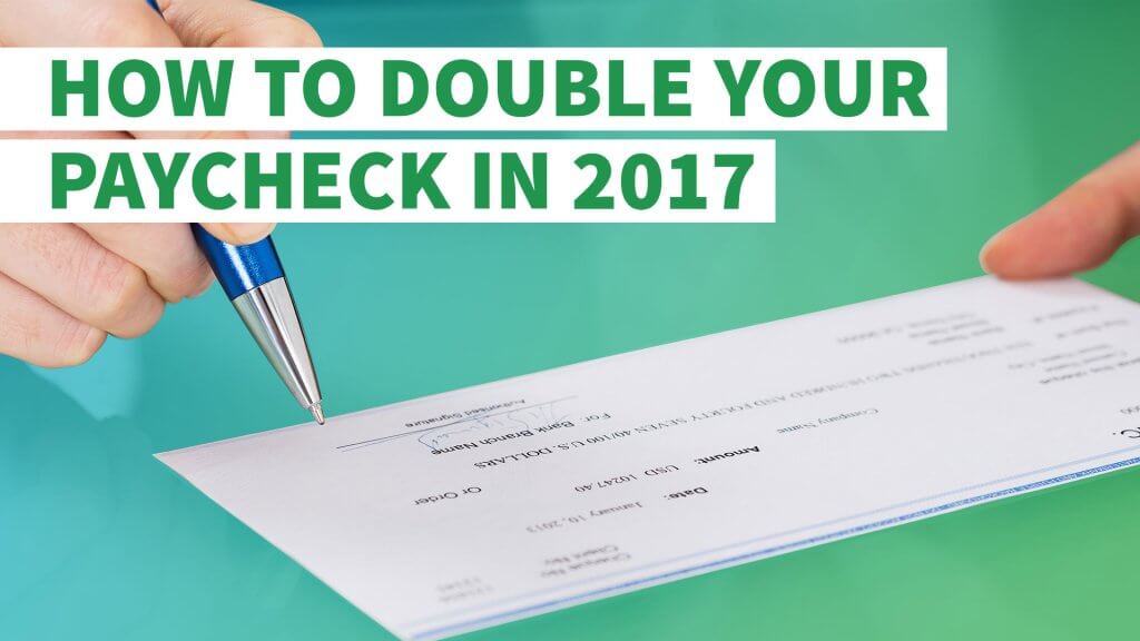 How to Double Your Paycheck in 2017 GOBankingRates