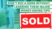 Don’t Buy a Home Without Learning These Major Money-Saving Tips