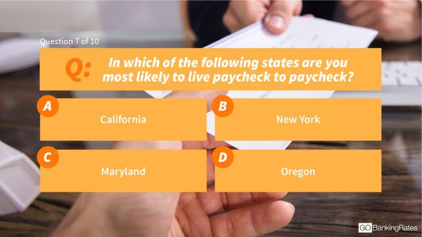 In which of the following states are you most likely to live paycheck to paycheck?