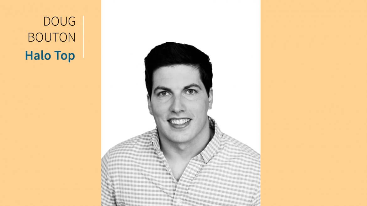 Best in Business: 6 Questions With Halo Top Creamery President Doug Bouton Best in Business: 6 Questions With Halo Top Creamery President Doug Bouton